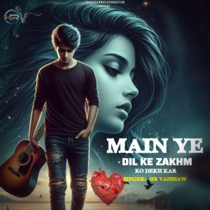 Main Ye Dil Ke Zakhm Ko Dekh Kar