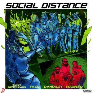 Social Distance by Crowd Kontroller & Magnito & Fazil & DanDizzy