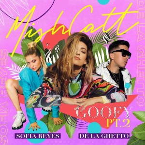 Goofy, Pt. 2 by De La Ghetto & MishCatt & Sofía Reyes