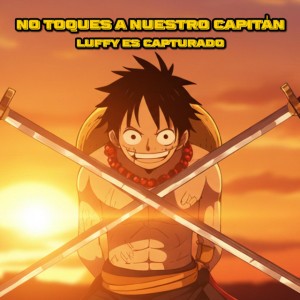 No toques a nuestro capitán (Luffy es capturado)