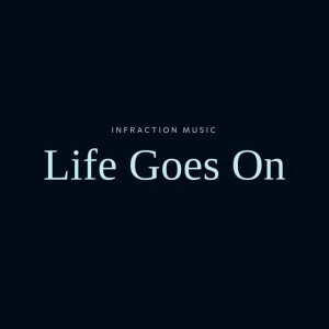 Life Goes On by Infraction Music