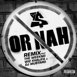 Or Nah (feat. The Weeknd, Wiz Khalifa and DJ Mustard) - Remix