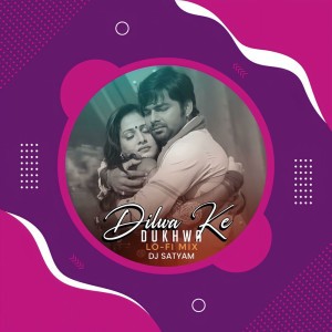 Dilwa Ke Dukhwa (LoFi Mix)