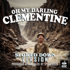 Oh My Darling Clementine - Slowed Down Version