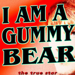 I Am A Gummy Bear