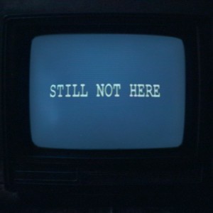Still Not Here