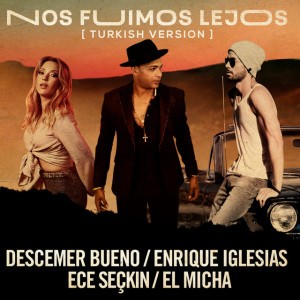 Nos Fuimos Lejos (feat. Ece Seçkin & El Micha) - Turkish Version