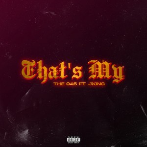 That's My by The 046 & JKING