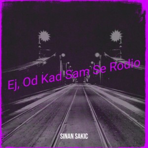 Ej,od kad sam se rodio