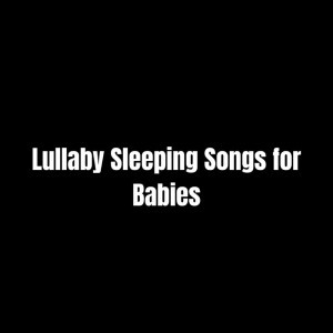 Lullaby-Sleeping Songs for Babies