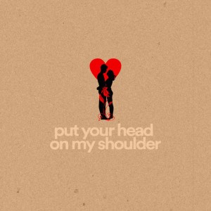 Put Your Head on My Shoulder