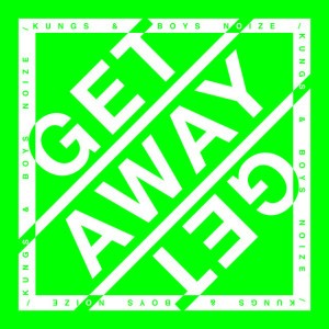 Get Away by Kungs & Boys Noize