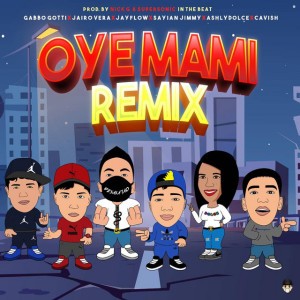 Oye Mami Remix (feat. Jairo Vera, Gabo Gotti, Ashly Dolce, Cavish & Sayan Jimmy) (Remix)