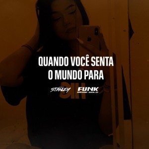 Quando Você Senta o Mundo Para