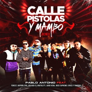 Calle, pistolas y Mambo (feat. Forest, bayron Fire, goliack el Brutality, jairo Vera, boss Supreme Lyrics & fandqui) (Remix)