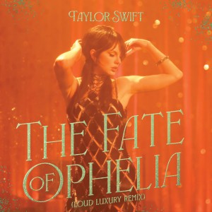 The Fate of Ophelia (Loud Luxury Remix) by Taylor Swift & Loud Luxury