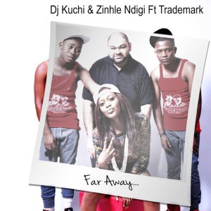 Far Away (feat. Zinhle Ngidi & TradeMark) by Dj Kuchi & Zinhle Ngidi & Trademark