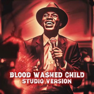 Blood Washed Child - Studio Version