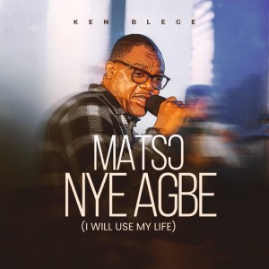 Ma Tsɔ Nye Agbe (I Will Use My Life) by KEN BLEGE