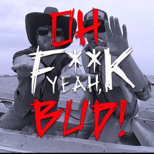 Oh Fuck Yeah Bud!