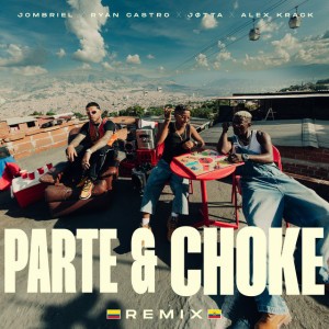 Parte & Choke (feat. Jøtta) - Remix by Jombriel & Ryan Castro & Alex Krack