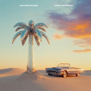That's When You Know by Kygo & Carter Faith
