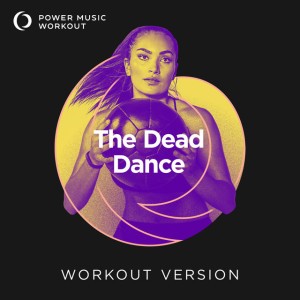 The Dead Dance - Workout Version 128 BPM