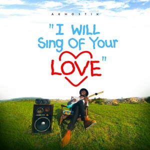 I Will Sing of Your Love