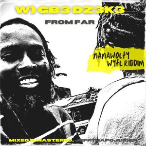 W) GB3 DZ3K3 [FROM FAR] (WYFL RIDDIM)