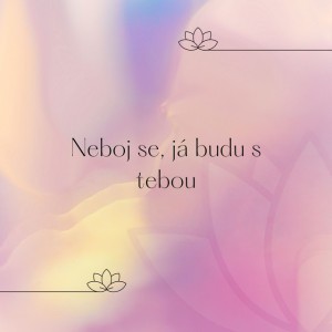 Neboj se, já budu s tebou