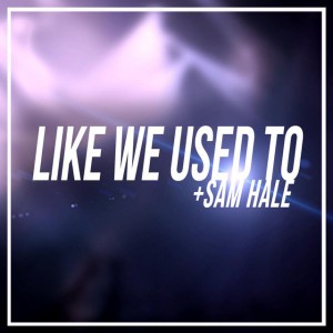 Like We Used to (feat. Sam Hale)