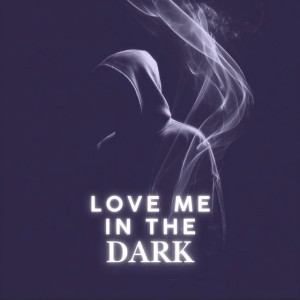 Love Me In The Dark