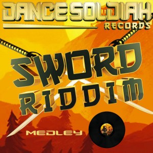 Sword Riddim Medley by Dance Soldiah & Digital Cut