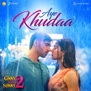 Aye Khudaa (From "Ginny Wedss Sunny 2")