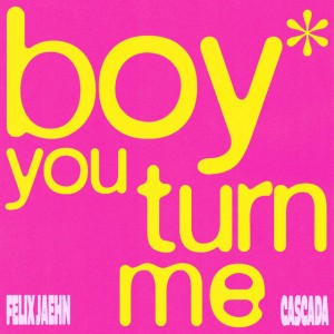 boy you turn me by Felix Jaehn & Cascada
