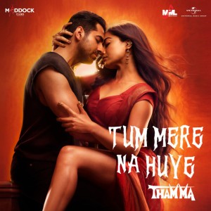 Tum Mere Na Huye - From “Thamma” by Sachin-Jigar & Madhubanti Bagchi & Amitabh Bhattacharya