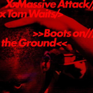 Boots on the Ground by Massive Attack & Tom Waits