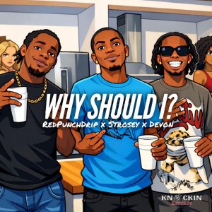Why Should I? (feat. Strosey & Devon George)