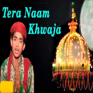 Tera Naam Khwaja