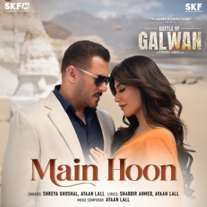 Main Hoon (From "Battle Of Galwan") by Ayaan Lall & Shreya Ghoshal & Shabbir Ahmed