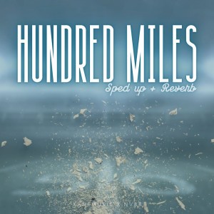 Hundred Miles (sped up + reverb) - Remix