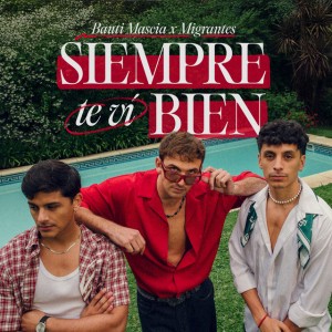 Siempre Te Vi Bien by Bauti Mascia & Migrantes
