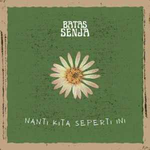 Nanti Kita Seperti Ini