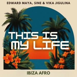 This Is My Life - Ibiza Afro by Edward Maya & Vika Jigulina & Sine
