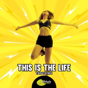This Is The Life - Tabata Mix