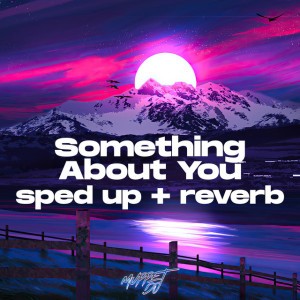Something About You (Sped Up + Reverb) - Remix