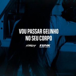 Vou Passar Gelinho no Seu Corpo