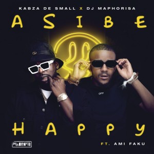 Asibe Happy (feat. Ami Faku) by Kabza De Small & DJ Maphorisa & Ami Faku