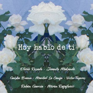 Hoy Hablo de Ti (feat. Rubén García, Miron Rafajlovic, Victor Tugores & Maribel "La Canija")