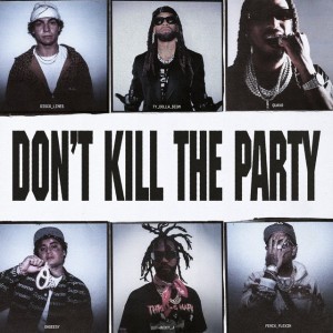DON'T KILL THE PARTY (feat. Shoreline Mafia, Quavo & Juicy J) by Ty Dolla $ign & Disco Lines & Shoreline Mafia & Quavo & Juicy J